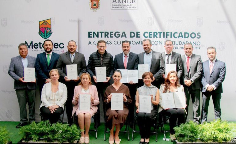 Gobierno de Metepec certifica compromisos con sus ciudadanos