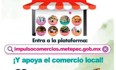 Más de mil establecimientos comerciales se anuncian en plataforma del Ayuntamiento de Metepec