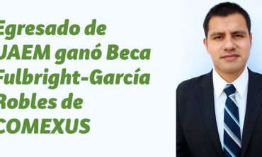 Egresado de UAEM ganó Beca Fulbright-García Robles de COMEXUS