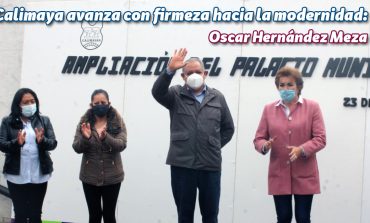 Calimaya avanza con firmeza hacia la modernidad: Oscar Hernández Meza