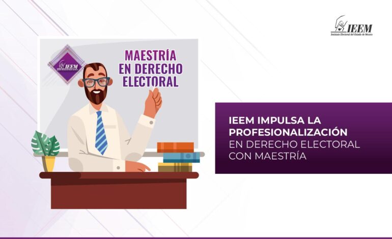 IEEM impulsa profesionalización en derecho electoral con nueva Maestría